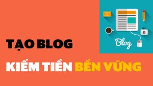 Cách tạo blog kiếm tiền online hiệu quả nhất 2023